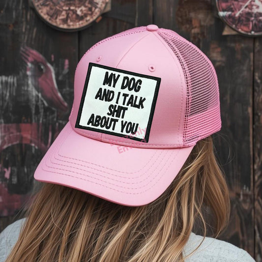 Hat Patch My Dog and I talk Sh*t About You (3.H x 3.25"W)